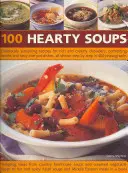 100 sopas sustanciosas: Recetas deliciosamente sostenibles de sopas cremosas, caldos reconfortantes y sabrosos platos de una sola olla, todos ellos mostrados paso a paso. - 100 Hearty Soups: Deliciously Sustaining Recipes for Rich and Creamy Chowders, Comforting Broths and Tasty One-Pot Dishes All Shown Step