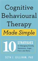 La terapia cognitivo-conductual simplificada: 10 estrategias para controlar la ansiedad, la depresión, la ira, el pánico y la preocupación - Cognitive Behavioural Therapy Made Simple - 10 Strategies for Managing Anxiety, Depression, Anger, Panic and Worry