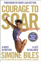 Coraje para volar: Un cuerpo en movimiento, una vida en equilibrio - Courage to Soar: A Body in Motion, a Life in Balance