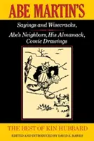 Lo mejor de Kin Hubbard: Dichos y ocurrencias de Abe Martin, Los vecinos de Abe, Su almanaque, Dibujos cómicos - The Best of Kin Hubbard: Abe Martin's Sayings and Wisecracks, Abe's Neighbors, His Almanack, Comic Drawings