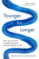 Más joven por más tiempo: Cómo ralentizar el proceso de envejecimiento y mantenerse sano de por vida - Younger for Longer: How You Can Slow the Ageing Process and Stay Healthy for Life