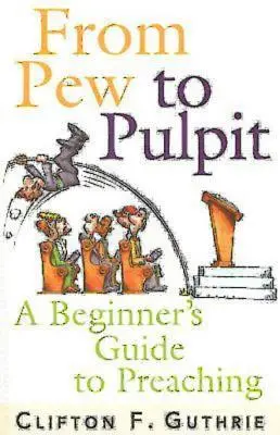 Del banco al púlpito: Guía del predicador para principiantes - From Pew to Pulpit: A Beginner's Guide to Preaching