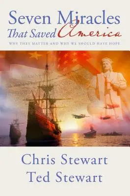 Siete milagros que salvaron América: Por qué son importantes y por qué debemos tener esperanza - Seven Miracles That Saved America: Why They Matter and Why We Should Have Hope