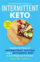 Guía para principiantes de la dieta cetogénica intermitente - Combine los poderes del ayuno intermitente con una dieta cetogénica para perder peso y sentirse bien. - Beginner's Guide to Intermittent Keto - Combine the Powers of Intermittent Fasting with a Ketogenic Diet to Lose Weight and Feel Great