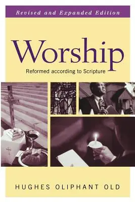 Adoración: Reformado según las Escrituras - Worship: Reformed According to Scripture