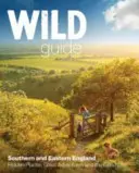 Guía Salvaje Londres y Sureste de Inglaterra: De Norfolk a New Forest, de Cotswolds a Kent (incluido Londres) - Wild Guide London and South East England: Norfolk to New Forest, Cotswolds to Kent (Including London)