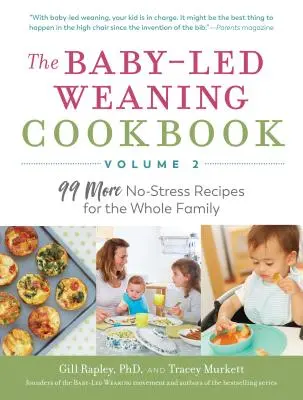 The Baby-Led Weaning Cookbook--Volumen 2: 99 recetas más sin estrés para toda la familia - The Baby-Led Weaning Cookbook--Volume 2: 99 More No-Stress Recipes for the Whole Family