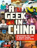 Un friki en China: Descubriendo la Tierra de Alibaba, Trenes Bala y Dim Sum - A Geek in China: Discovering the Land of Alibaba, Bullet Trains and Dim Sum