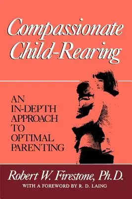 Crianza compasiva: Un enfoque en profundidad para una crianza óptima - Compassionate Child-Rearing: An In-Depth Approach to Optimal Parenting