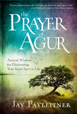 La oración de Agur: Sabiduría ancestral para descubrir tu punto dulce en la vida - The Prayer of Agur: Ancient Wisdom for Discovering Your Sweet Spot in Life