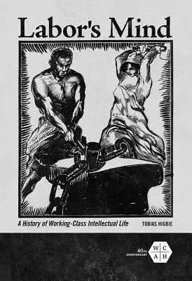 Labor's Mind: Una historia de la vida intelectual de la clase obrera - Labor's Mind: A History of Working-Class Intellectual Life