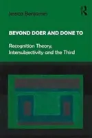 Más allá del Hacer y del Hacer para: Teoría del Reconocimiento, Intersubjetividad y el Tercero - Beyond Doer and Done to: Recognition Theory, Intersubjectivity and the Third