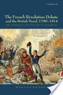 El debate sobre la Revolución Francesa y la novela británica, 1790-1814: La lucha por la autoridad de la Historia - The French Revolution Debate and the British Novel, 1790-1814: The Struggle for History's Authority