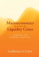 Macroeconomía en tiempos de crisis de liquidez - En busca de lo esencial en economía - Macroeconomics in Times of Liquidity Crises - Searching for Economic Essentials