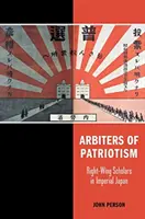 Árbitros del patriotismo: Eruditos de derechas en el Japón imperial - Arbiters of Patriotism: Right-Wing Scholars in Imperial Japan