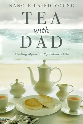 Té con papá: Cómo encontrarme en la vida de mi padre - Tea with Dad: Finding Myself in My Father's Life