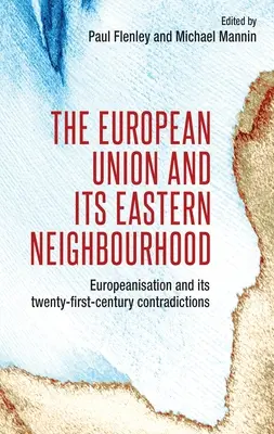 La Unión Europea y sus vecinos del Este: La europeización y sus contradicciones en el siglo XXI - The European Union and Its Eastern Neighbourhood: Europeanisation and Its Twenty-First-Century Contradictions