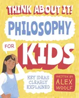 ¡Piénsalo bien! Filosofía para niños - Ideas clave claramente explicadas - Think About It! Philosophy for Kids - Key Ideas Clearly Explained