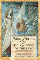 El Rey Arturo y la Diosa de la Tierra: El Divino Femenino en el Mabinogion - King Arthur and the Goddess of the Land: The Divine Feminine in the Mabinogion