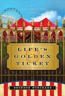 El Boleto Dorado de la Vida - Una Novela Inspiradora - Life's Golden Ticket - An Inspriational Novel