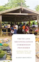 Procesos de la Comisión de la Verdad y la Reconciliación: Aprendiendo de las Islas Salomón - Truth and Reconciliation Commission Processes: Learning from the Solomon Islands