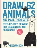 Dibuja 62 Animales y Hazlos Bonitos: Dibujo Paso a Paso de Personajes y Personalidad *Para Artistas, Dibujantes y Garabateadores*. - Draw 62 Animals and Make Them Cute: Step-By-Step Drawing for Characters and Personality *For Artists, Cartoonists, and Doodlers*