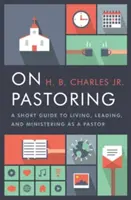 On Pastoring: Una breve guía para vivir, dirigir y ministrar como pastor - On Pastoring: A Short Guide to Living, Leading, and Ministering as a Pastor