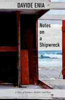 Notas sobre un naufragio: Una historia de refugiados, fronteras y esperanza - Notes on a Shipwreck: A Story of Refugees, Borders, and Hope