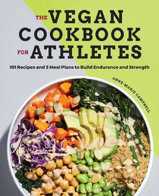 The Vegan Cookbook for Athletes: 101 Recipes and 3 Meal Plans to Build Endurance and Strength (El libro de cocina vegana para deportistas: 101 recetas y 3 planes de comidas para aumentar la resistencia y la fuerza) - The Vegan Cookbook for Athletes: 101 Recipes and 3 Meal Plans to Build Endurance and Strength