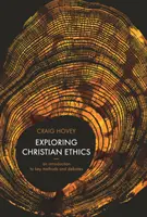 Explorando la Ética Cristiana - Una Introducción a los Métodos y Debates Clave - Exploring Christian Ethics - An Introduction to Key Methods and Debates