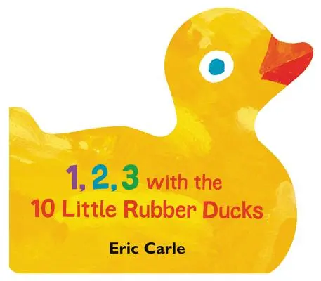 1, 2, 3 con los 10 patitos de goma: Un Libro para Contar en Primavera - 1, 2, 3 with the 10 Little Rubber Ducks: A Spring Counting Book