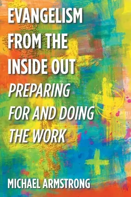 Evangelismo desde dentro: Prepararse y hacer el trabajo - Evangelism from the Inside Out: Preparing for and Doing the Work