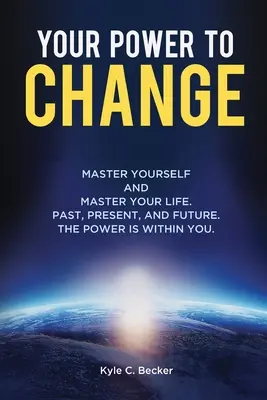 Tu poder para cambiar: Domínate y domina tu vida. Pasado, presente y futuro. El poder está dentro de ti. - Your Power to Change: Master yourself and master your life. Past, present, and future. The power is within you.