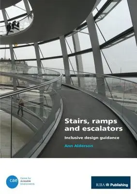 Escaleras, rampas y escaleras mecánicas: Guía de diseño inclusivo - Stairs, Ramps and Escalators: Inclusive Design Guidance