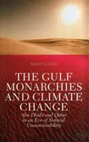 Las monarquías del Golfo y el cambio climático - Abu Dhabi y Qatar en una era de insostenibilidad natural - Gulf Monarchies and Climate Change - Abu Dhabi and Qatar in an Era of Natural Unsustainability