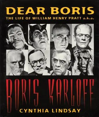 Querido Boris: La vida de William Henry Pratt, alias Boris Karloff - Dear Boris: The Life of William Henry Pratt a.k.a. Boris Karloff