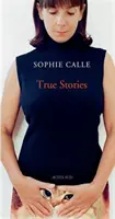 Sophie Calle: Historias Verdaderas - Sophie Calle: True Stories