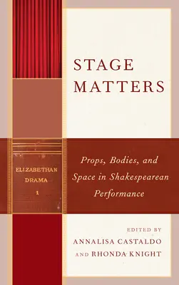 El escenario importa: Atrezzo, cuerpos y espacio en la representación de Shakespeare - Stage Matters: Props, Bodies, and Space in Shakespearean Performance