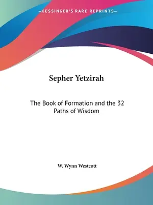 Sepher Yetzirah: El Libro de la Formación y los 32 Caminos de la Sabiduría - Sepher Yetzirah: The Book of Formation and the 32 Paths of Wisdom