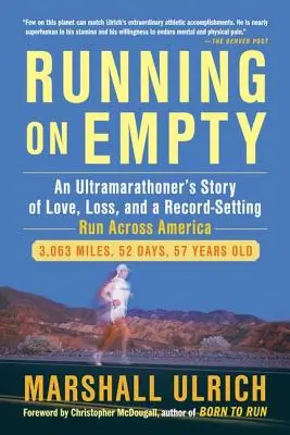 Running on Empty: La historia de un ultramaratoniano sobre el amor, la pérdida y una carrera a través de Estados Unidos que bate récords. - Running on Empty: An Ultramarathoner's Story of Love, Loss, and a Record-Setting Run Across Ameri CA