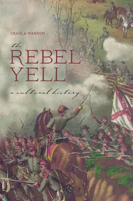 El grito rebelde: Una historia cultural - The Rebel Yell: A Cultural History