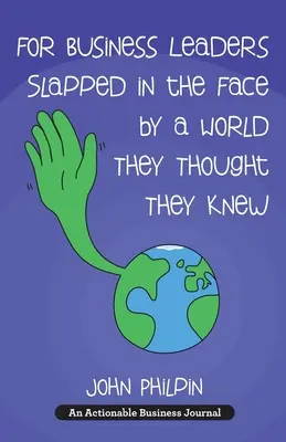 Para empresarios abofeteados en la cara por un mundo que creían conocer: Guía del empresario para nuestro nuevo mundo - Y cómo hacer que funcione para nosotros - For Business Leaders Slapped in the Face by a World They Thought They Knew: A Human's Guide To Our New World - And How To Make It Work For Us