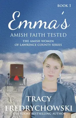 La Fe Amish de Emma Puesta a Prueba: Una novela cristiana de ficción amish - Emma's Amish Faith Tested: An Amish Fiction Christian Novel