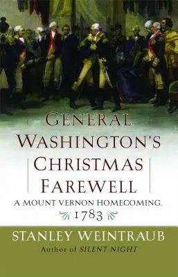 La despedida navideña del general Washington: La vuelta a casa en Mount Vernon, 1783 - General Washington's Christmas Farewell: A Mount Vernon Homecoming, 1783