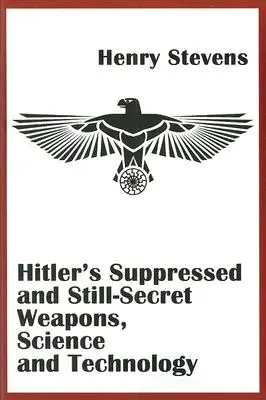 Armas, ciencia y tecnología suprimidas y aún secretas de Hitler - Hitler's Suppressed and Still-Secret Weapons, Science and Technology