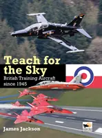 Teach for the Sky: Aviones de entrenamiento británicos desde 1945 - Teach for the Sky: British Training Aircraft Since 1945