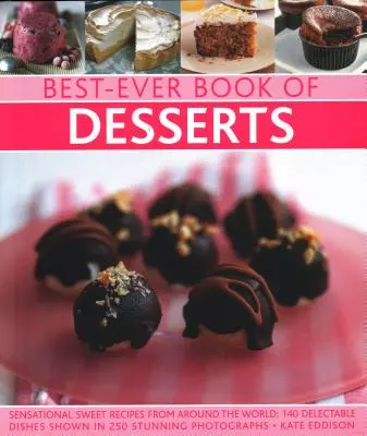 El mejor libro de postres: Recetas dulces sensacionales de todo el mundo: 140 platos deliciosos mostrados en 250 fotografías impresionantes - Best-Ever Book of Desserts: Sensational Sweet Recipes from Around the World: 140 Delectable Dishes Shown in 250 Stunning Photographs