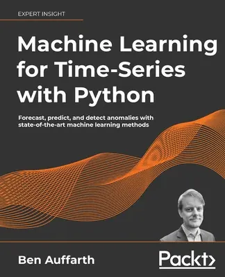 Aprendizaje automático para series temporales con Python: Predecir, pronosticar y detectar anomalías con métodos de aprendizaje automático de última generación - Machine Learning for Time-Series with Python: Forecast, predict, and detect anomalies with state-of-the-art machine learning methods