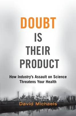 La duda es su producto: Cómo el asalto de la industria a la ciencia amenaza su salud - Doubt Is Their Product: How Industry's Assault on Science Threatens Your Health