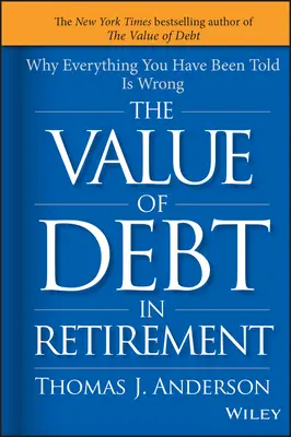 El valor de la deuda en la jubilación: Por qué todo lo que te han dicho es falso - The Value of Debt in Retirement: Why Everything You Have Been Told Is Wrong